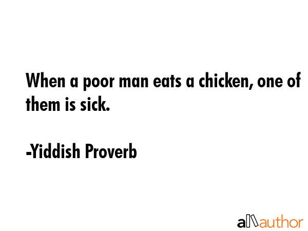 When a poor man eats a chicken, one of them is sick. - Yiddish Proverb Quote GIF