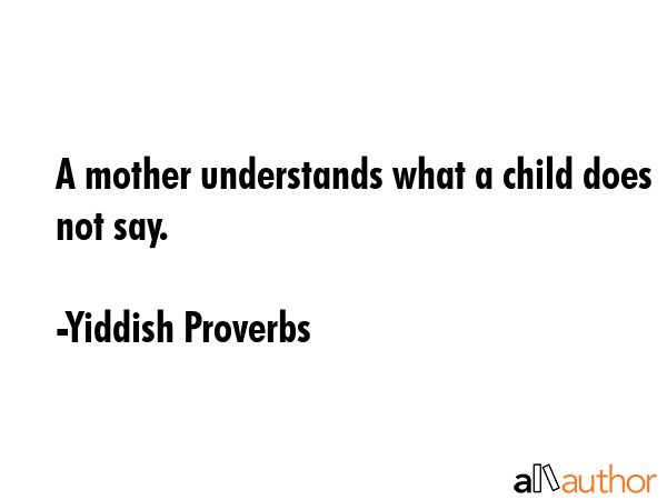 A mother understands what a child does not say. - Yiddish Proverbs Quote GIF