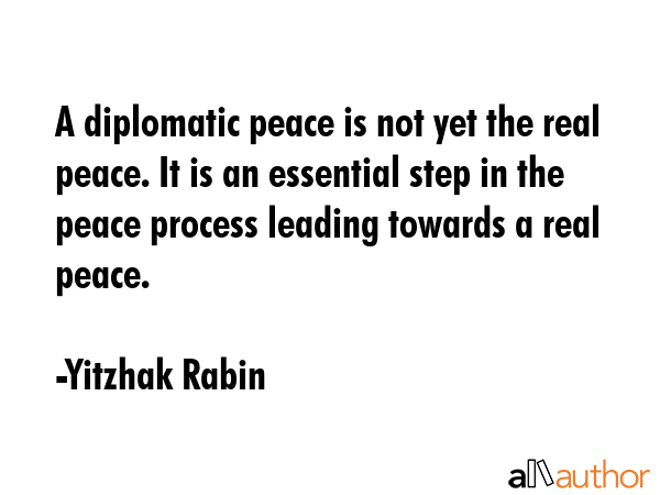 A diplomatic peace is not yet the real peace. It is an essential step in the peace process leading... - Yitzhak Rabin Quote GIF