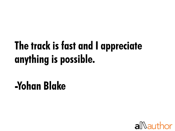 The track is fast and I appreciate anything is possible. - Yohan Blake Quote GIF