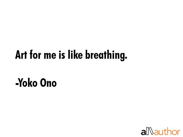 Art for me is like breathing. - Yoko Ono Quote GIF