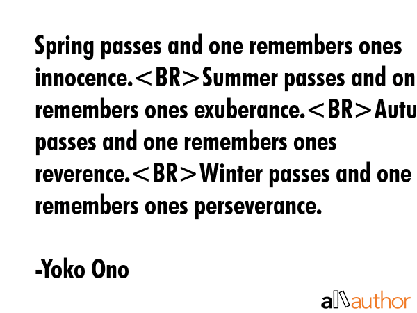 Spring passes and one remembers ones innocence.Summer passes and one remembers ones... - Yoko Ono Quote GIF
