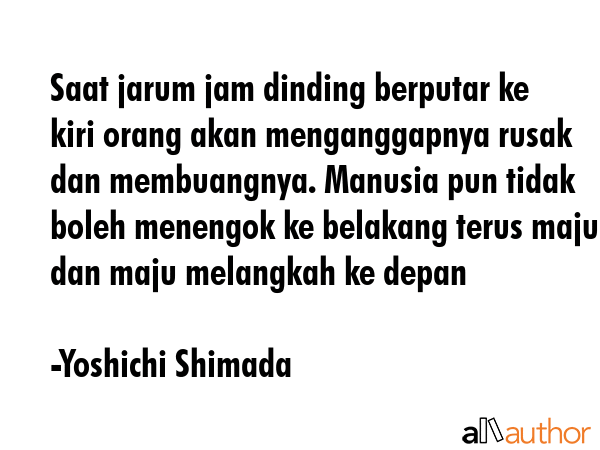 Saat jarum jam dinding berputar ke kiri orang akan menganggapnya rusak dan membuangnya. Manusia pun... - Yoshichi Shimada Quote GIF