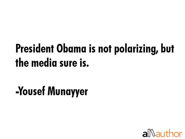 President Obama is not polarizing, but the media sure is. - Yousef Munayyer Quote GIF