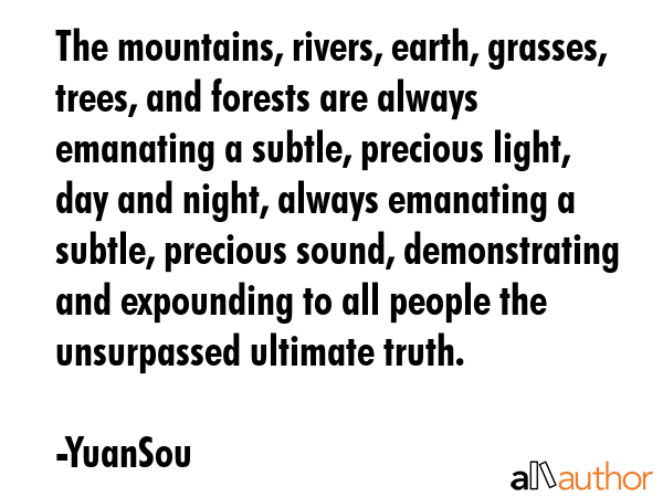 The mountains, rivers, earth, grasses, trees, and forests are always emanating a subtle, precious... - YuanSou Quote GIF