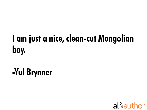 I am just a nice, clean-cut Mongolian boy. - Yul Brynner Quote GIF
