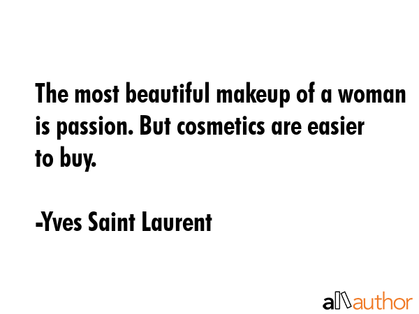 The most beautiful makeup of a woman is passion. But cosmetics are easier to buy. - Yves Saint Laurent Quote GIF
