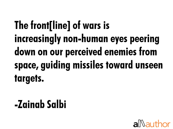 The front[line] of wars is increasingly non-human eyes peering down on our perceived enemies from... - Zainab Salbi Quote GIF