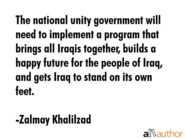 The national unity government will need to implement a program that brings all Iraqis together,... - Zalmay Khalilzad Quote GIF