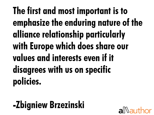 The first and most important is to emphasize the enduring nature of the alliance relationship... - Zbigniew Brzezinski Quote GIF