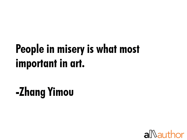 People in misery is what most important in art. - Zhang Yimou Quote GIF