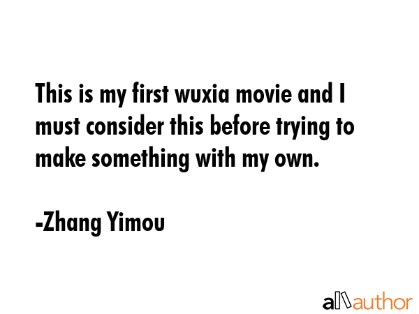 This is my first wuxia movie and I must consider this before trying to make something with my own. - Zhang Yimou Quote GIF