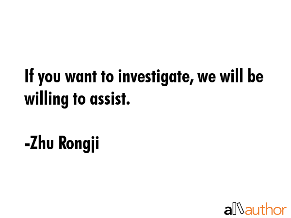 If you want to investigate, we will be willing to assist. - Zhu Rongji Quote GIF
