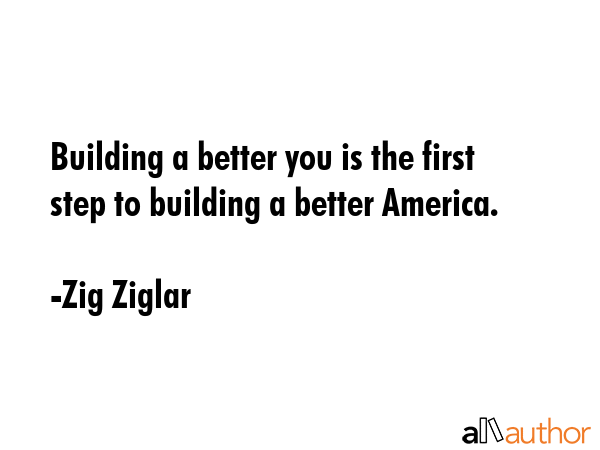 Building a better you is the first step to building a better America. - Zig Ziglar Quote GIF