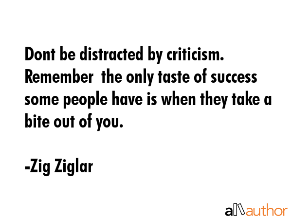 Dont be distracted by criticism. Remember  the only taste of success some people have is when they... - Zig Ziglar Quote GIF