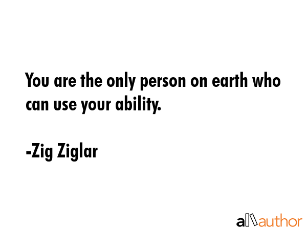 You are the only person on earth who can use your ability. - Zig Ziglar Quote GIF