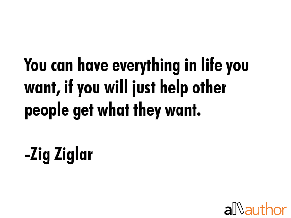 You can have everything in life you want, if you will just help other people get what they want. - Zig Ziglar Quote GIF