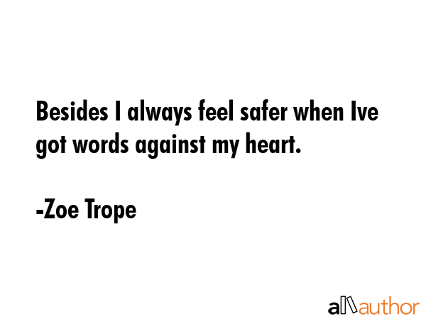 Besides I always feel safer when Ive got words against my heart. - Zoe Trope Quote GIF