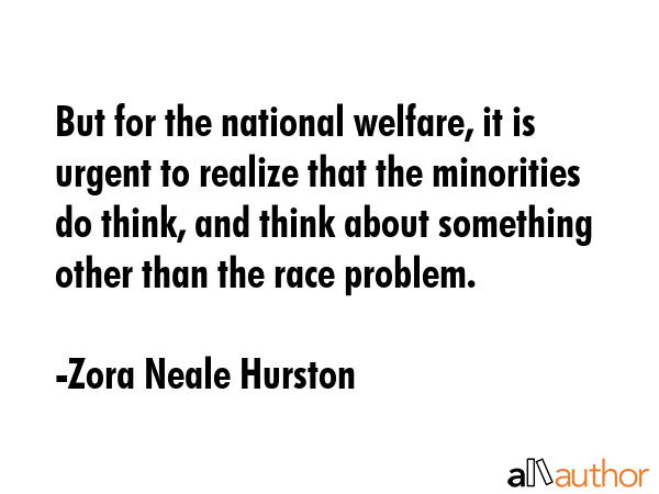 But for the national welfare, it is urgent to realize that the minorities do think, and think about... - Zora Neale Hurston Quote GIF