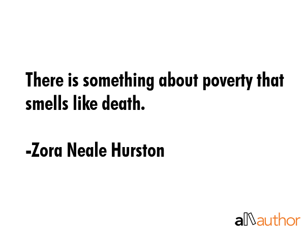 There is something about poverty that smells like death. - Zora Neale Hurston Quote GIF